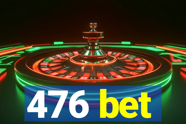 476 bet